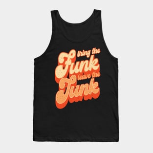 Bring the Funk, Leave the Junk, funny retro groovy inspirational quote Tank Top